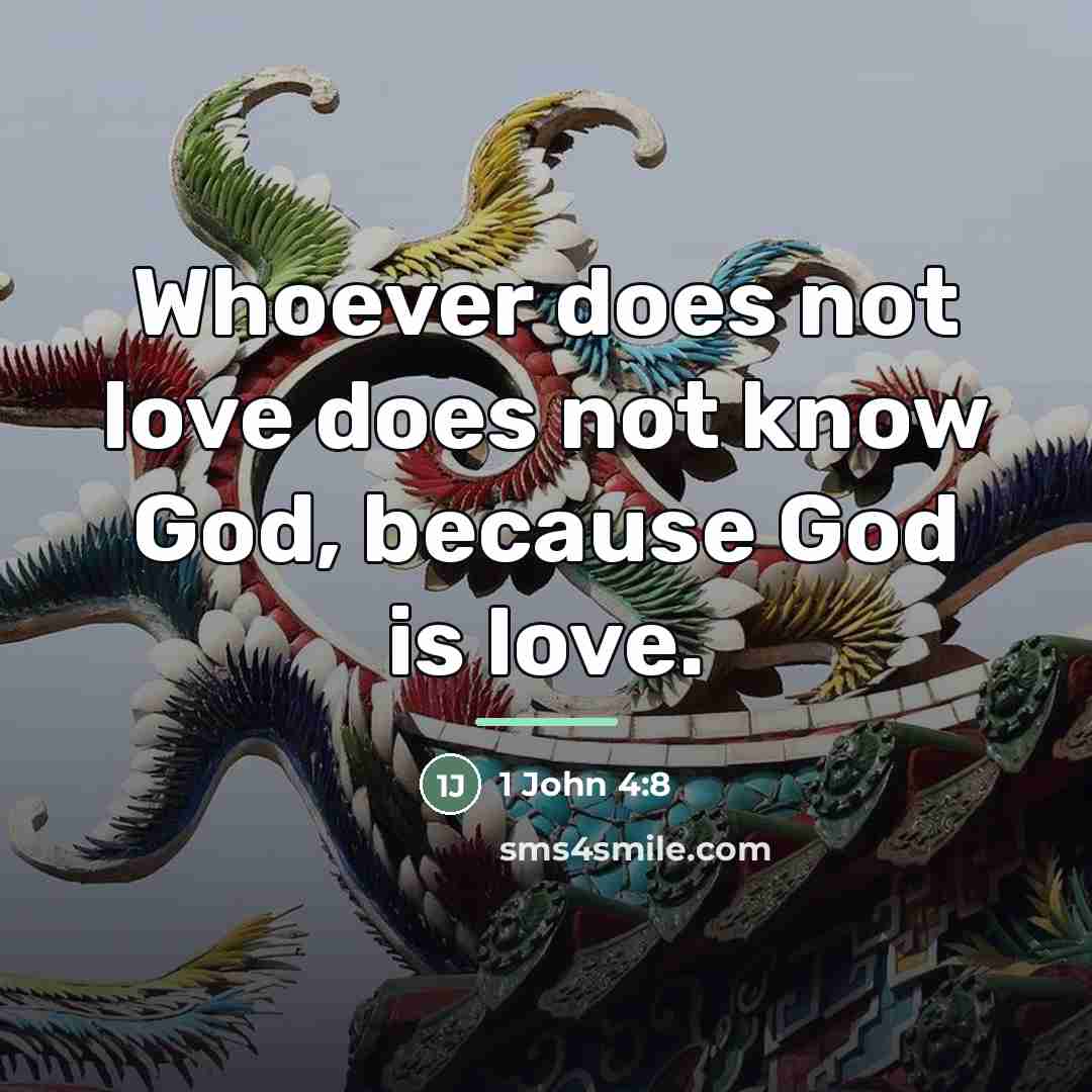 “Whoever does not love does not know God, because God…” quote by 1 John 4:8
