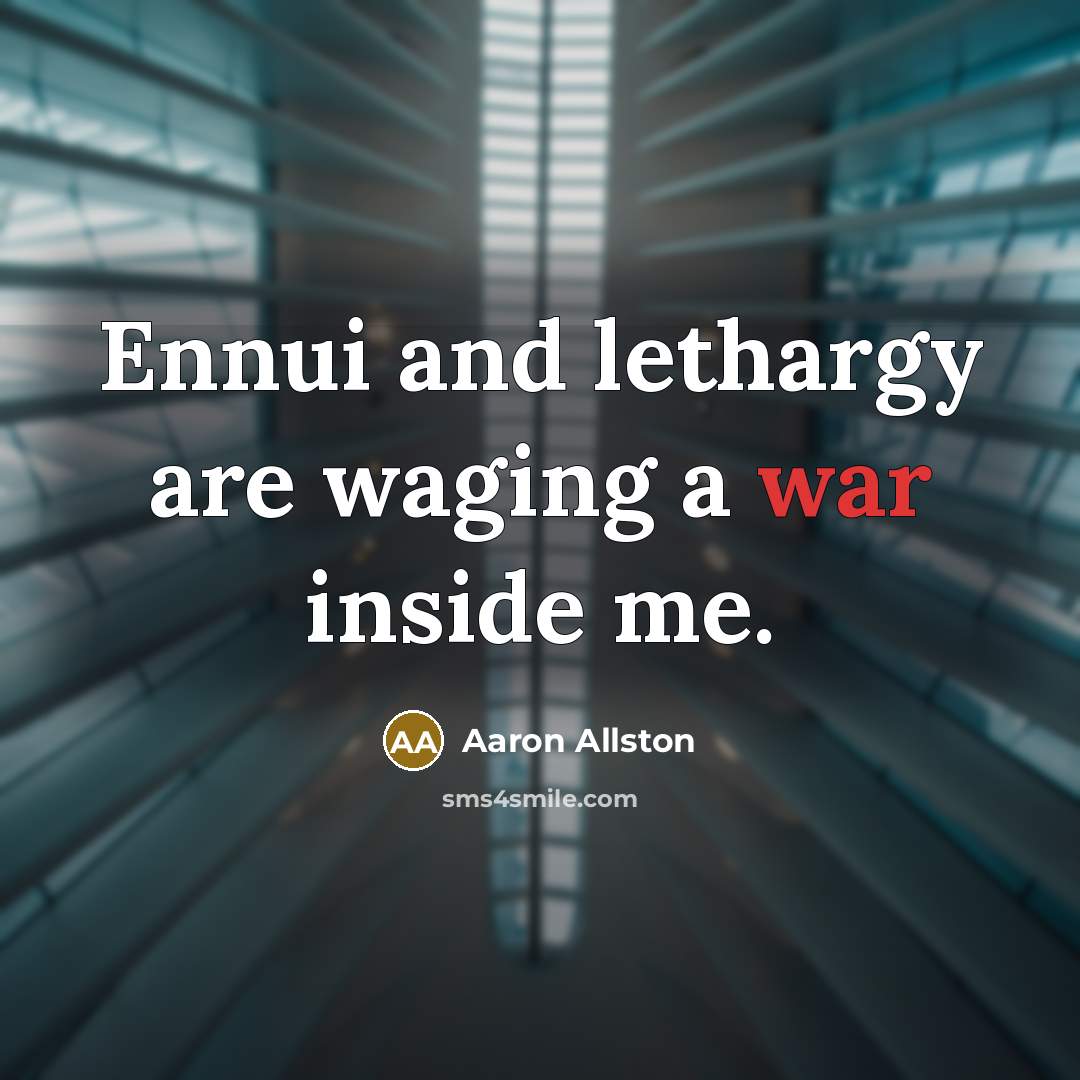 “Ennui and lethargy are waging a war inside me.…” quote by Aaron Allston