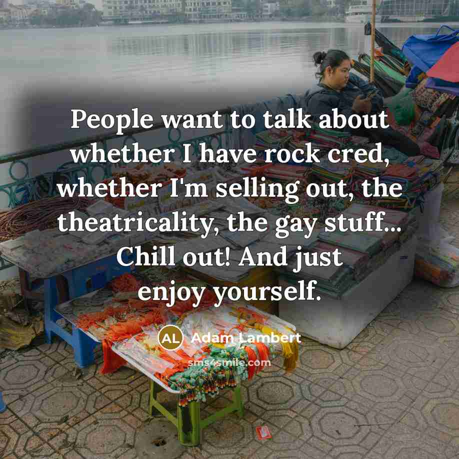 “People want to talk about whether I have rock cred,…” quote by Adam Lambert