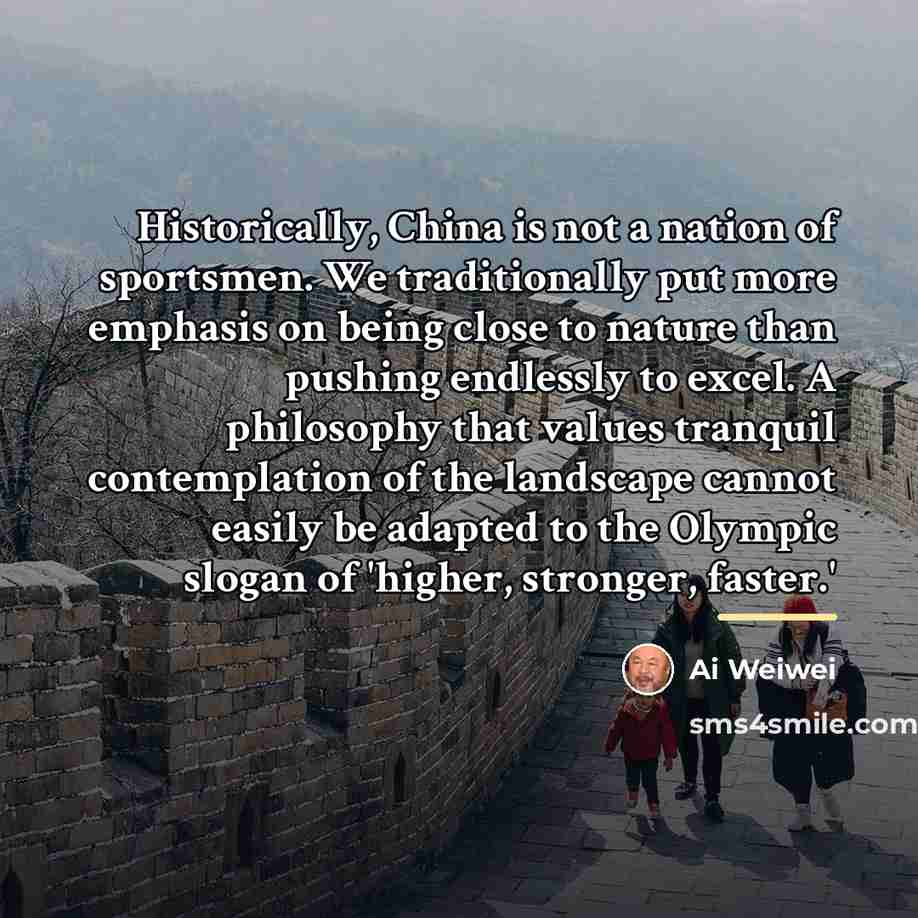 “Historically, China is not a nation of sportsmen. We traditionally…” quote by Ai Weiwei