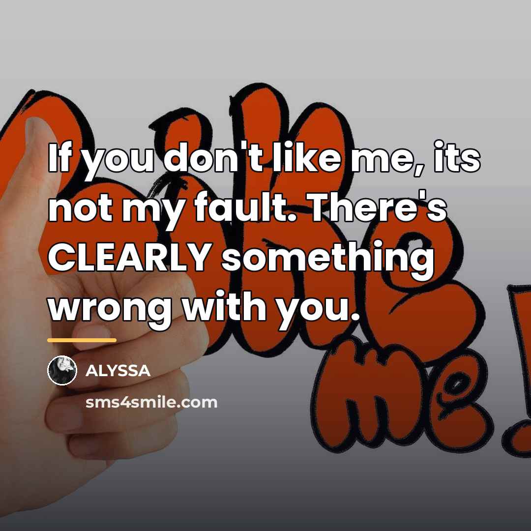 “If you don't like me, its not my fault. There's…” quote by ALYSSA