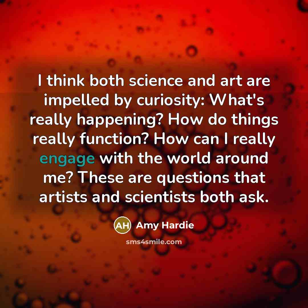 “I think both science and art are impelled by curiosity:…” quote by Amy Hardie