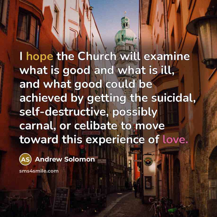 “I hope the Church will examine what is good and…” quote by Andrew Solomon
