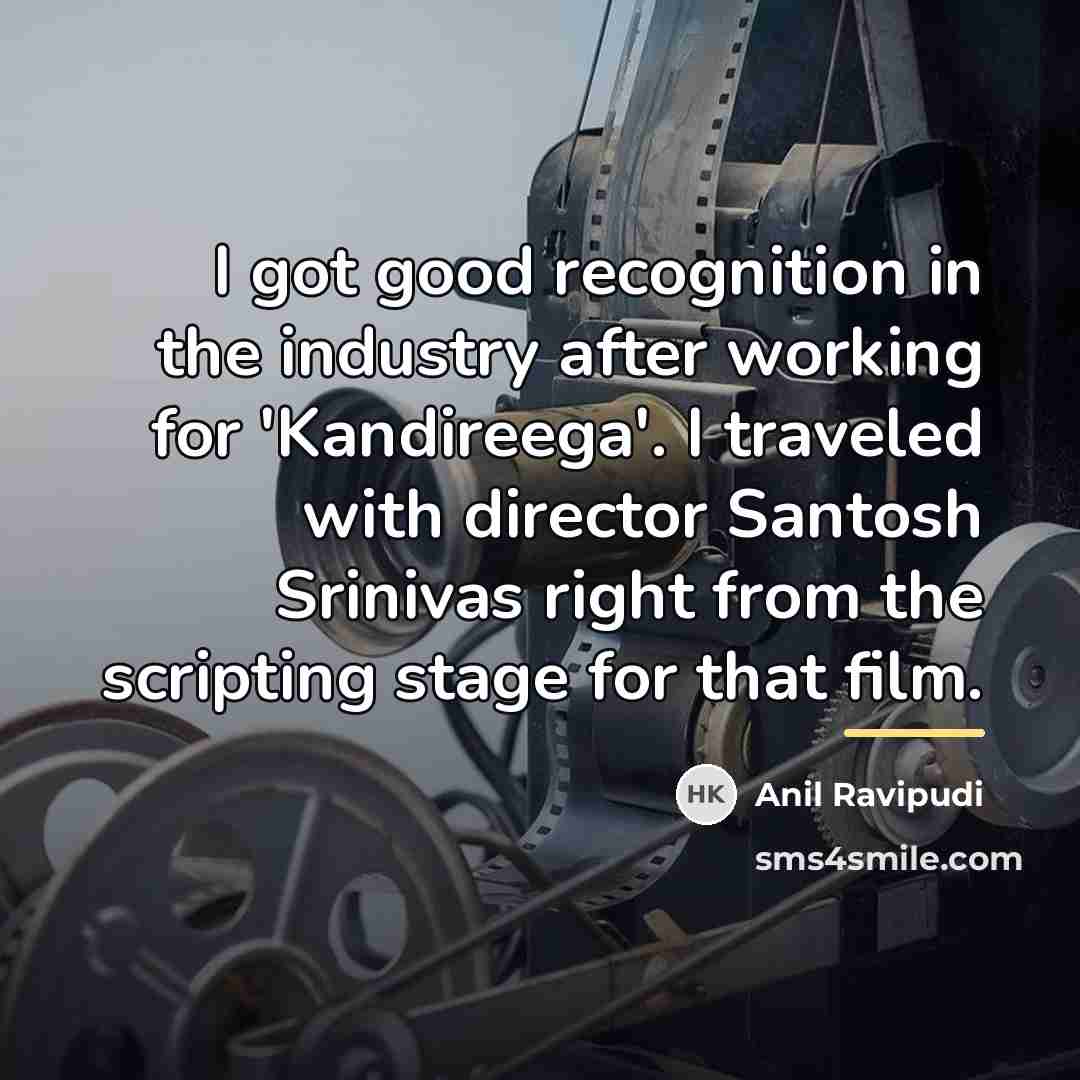 “I got good recognition in the industry after working for…” quote by Anil Ravipudi