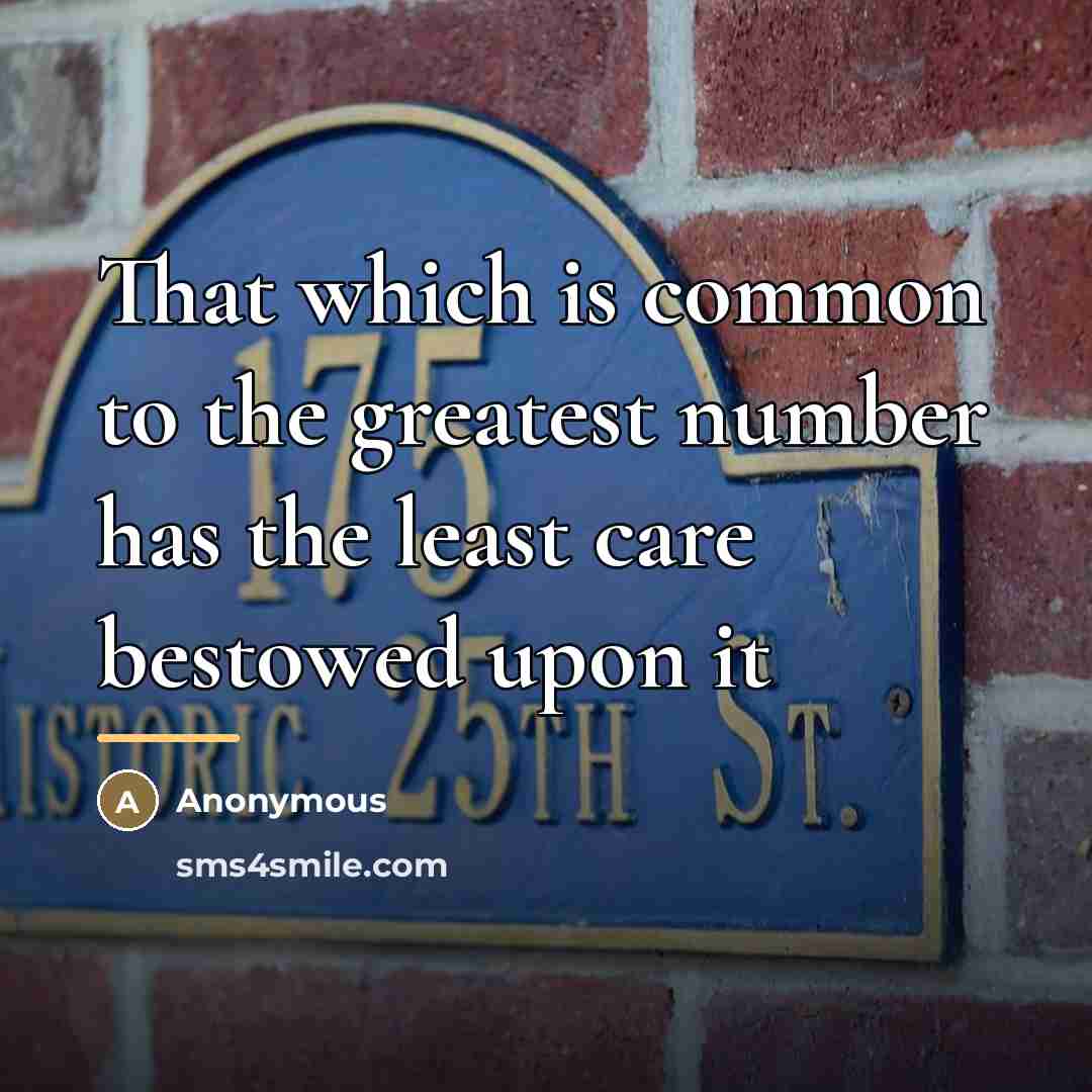 “That which is common to the greatest number has the…” quote by Anonymous