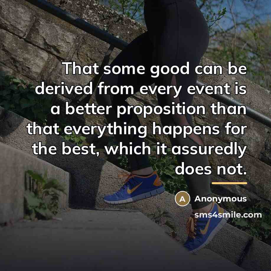 “That some good can be derived from every event is…” quote by Anonymous