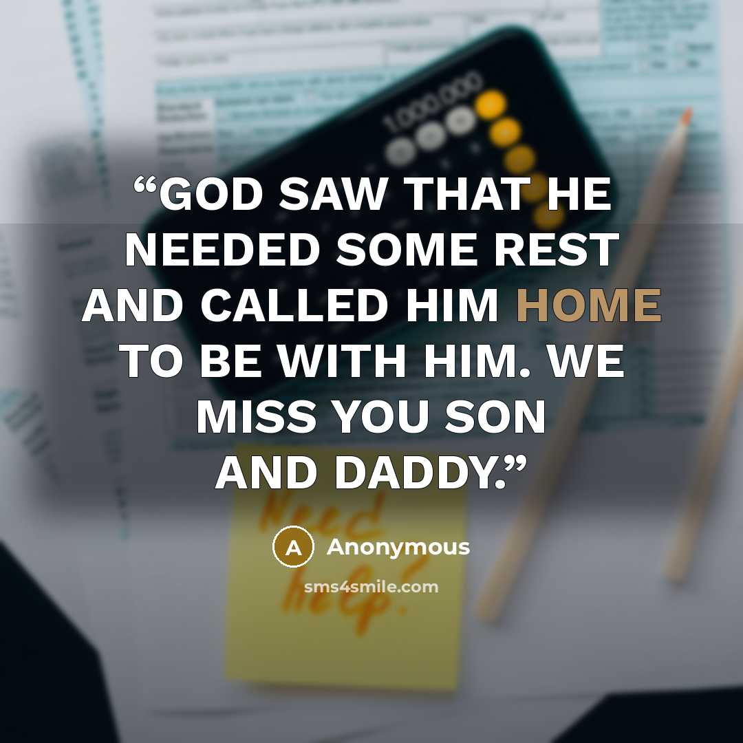 “GOD SAW THAT HE NEEDED SOME REST AND CALLED HIM HOME TO BE WITH HIM. WE MISS YOU SON AND DADDY.” quote by Anonymous