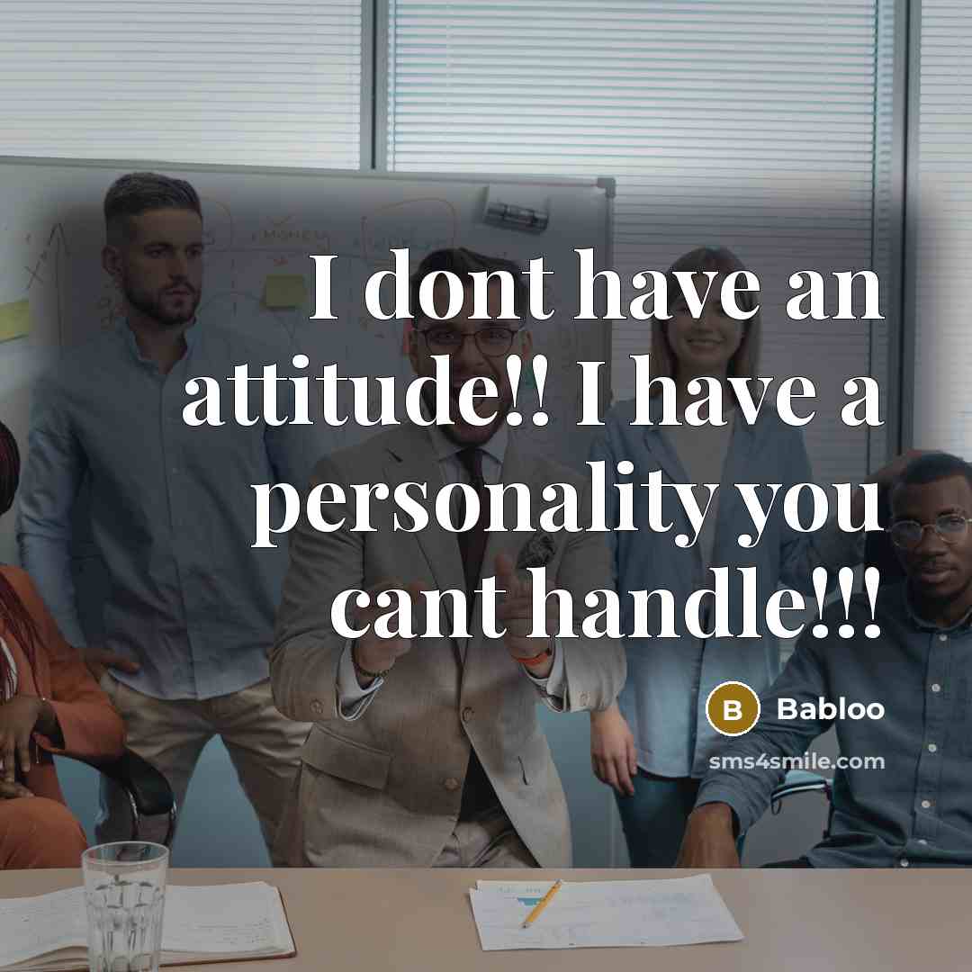 “I dont have an attitude!! I have a personality you…” quote by Babloo
