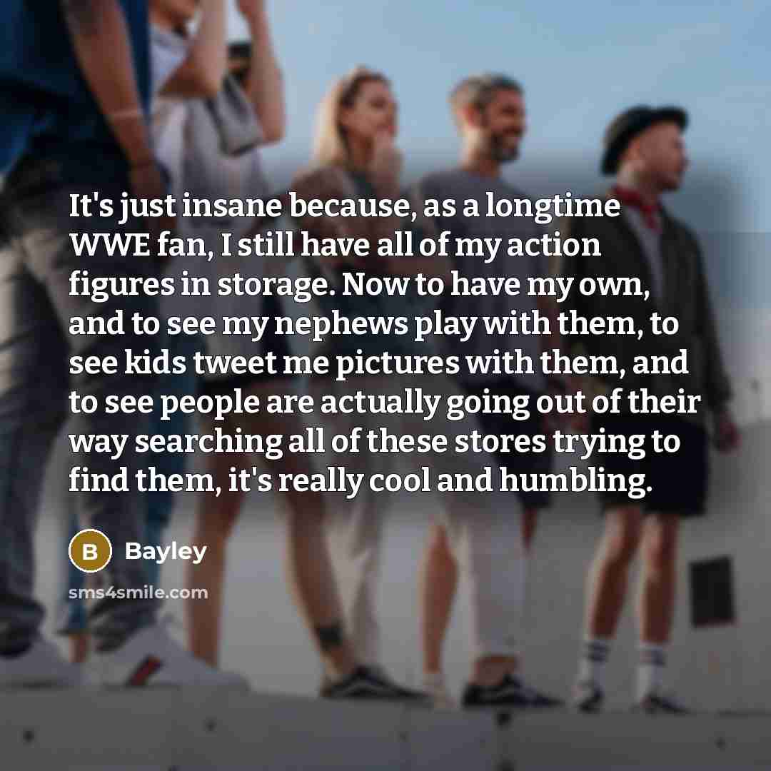 “It's just insane because, as a longtime WWE fan, I…” quote by Bayley