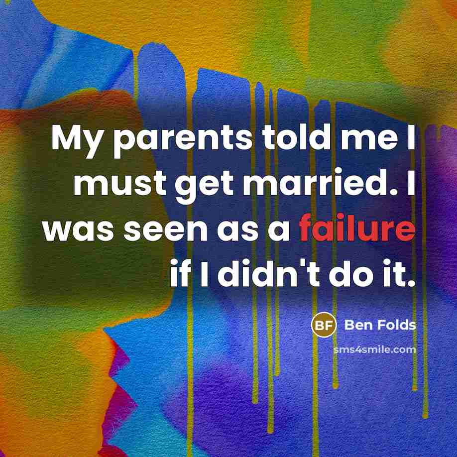 “My parents told me I must get married. I was…” quote by Ben Folds
