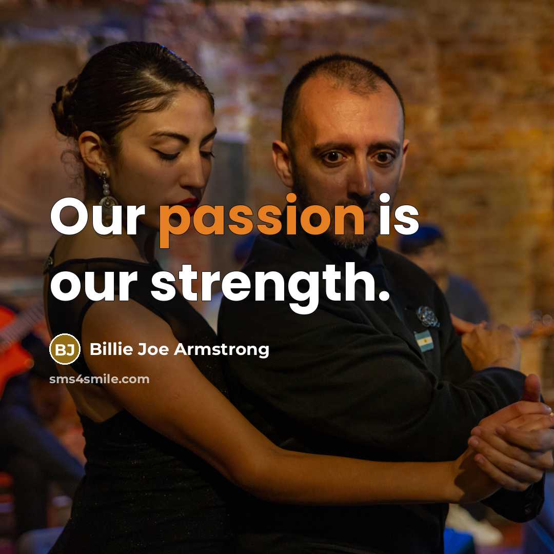 “Our passion is our strength.…” quote by Billie Joe Armstrong