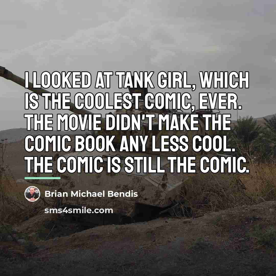“I looked at Tank Girl, which is the coolest comic,…” quote by Brian Michael Bendis