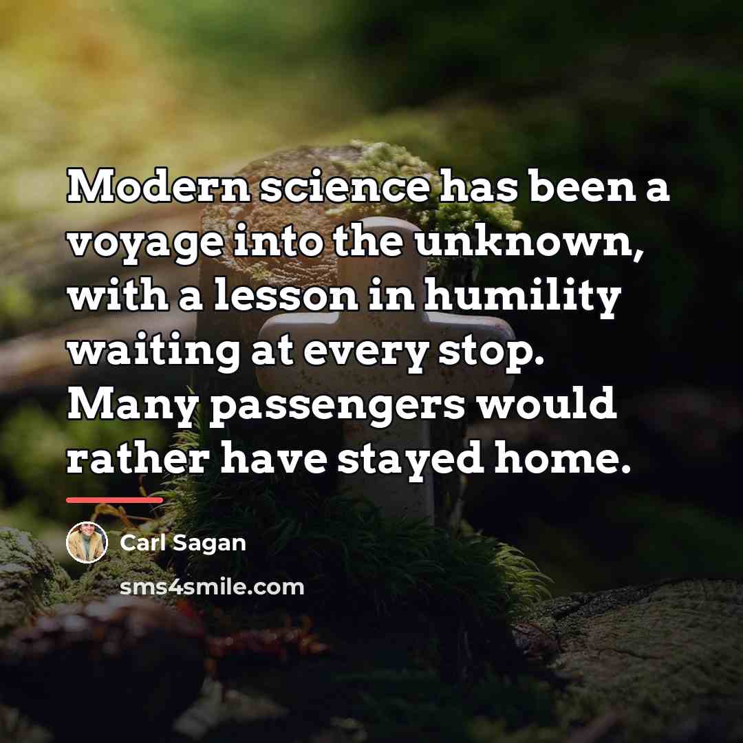 “Modern science has been a voyage into the unknown, with…” quote by Carl Sagan