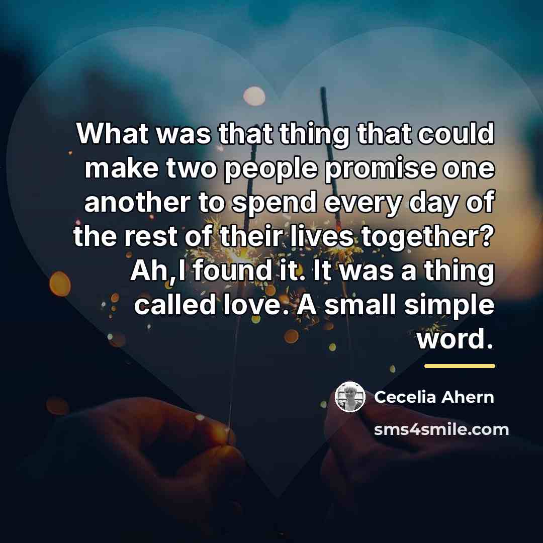 “What was that thing that could make two people promise…” quote by Cecelia Ahern
