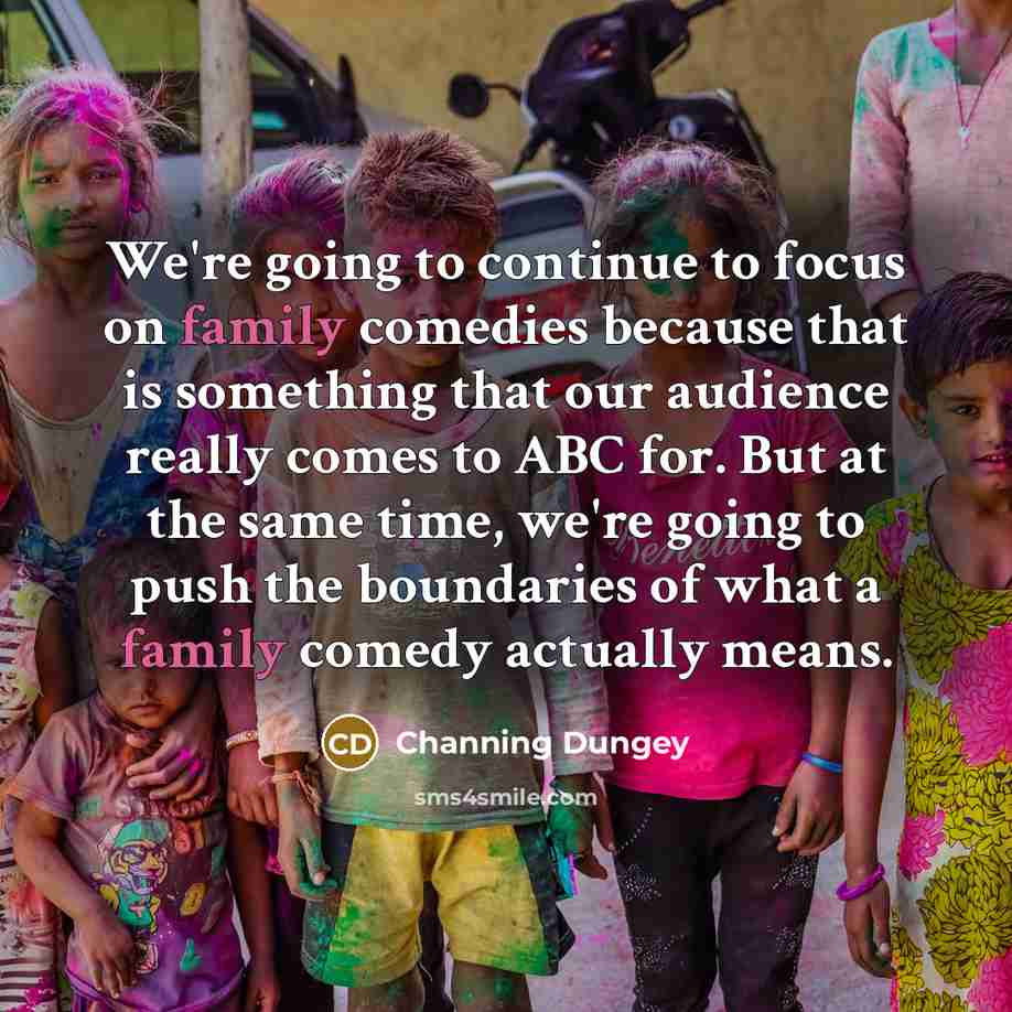 “We're going to continue to focus on family comedies because…” quote by Channing Dungey