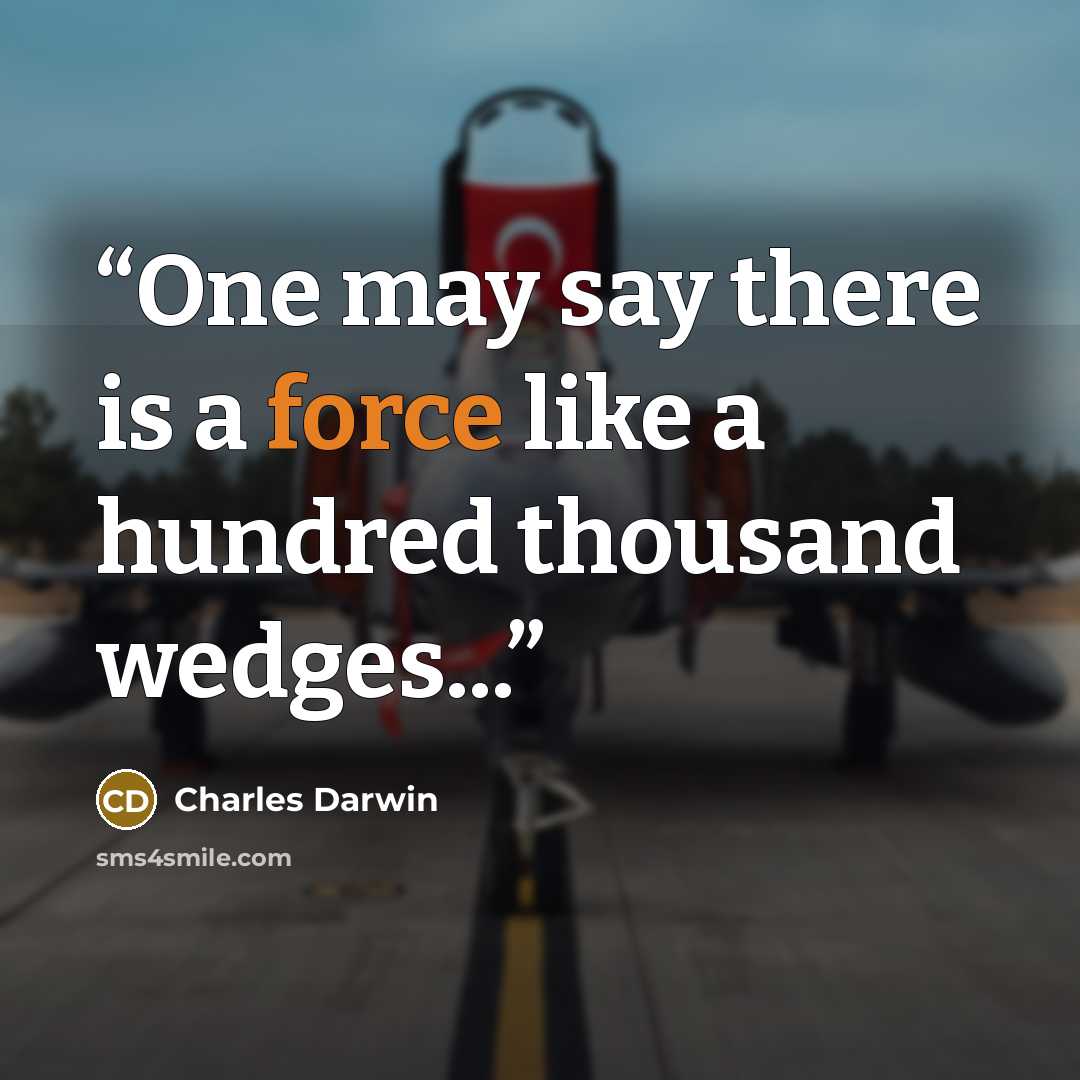 “One may say there is a force like a hundred thousand wedges...” quote by Charles Darwin