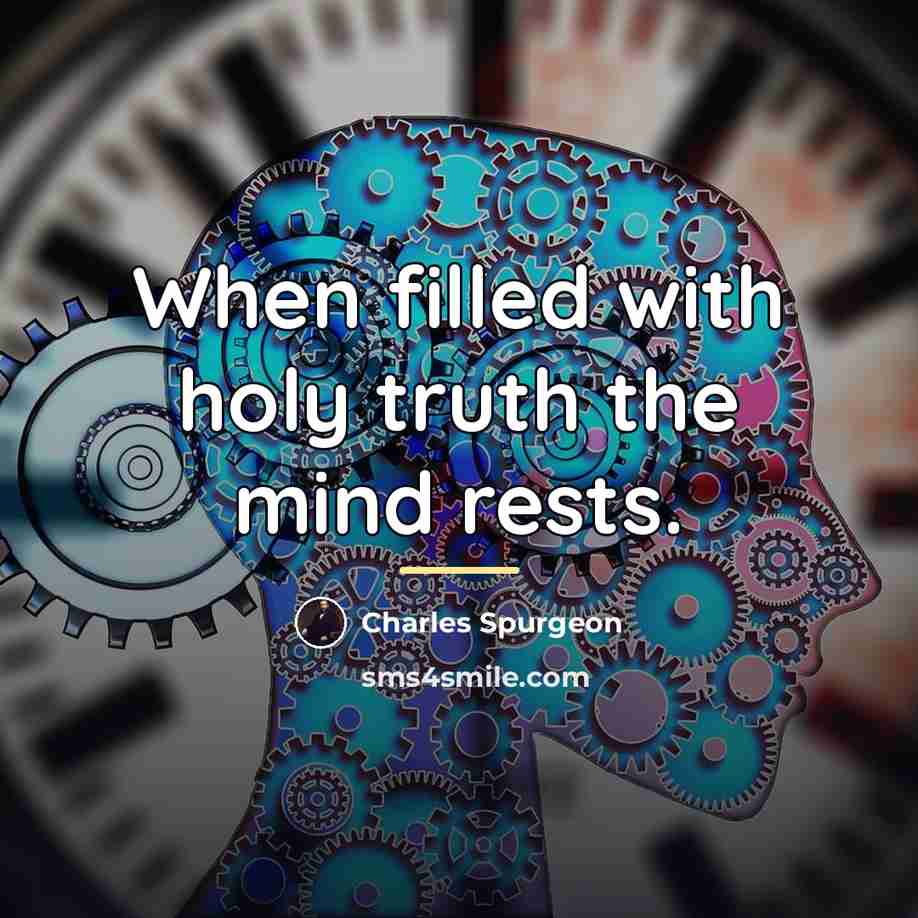 “When filled with holy truth the mind rests.…” quote by Charles Spurgeon
