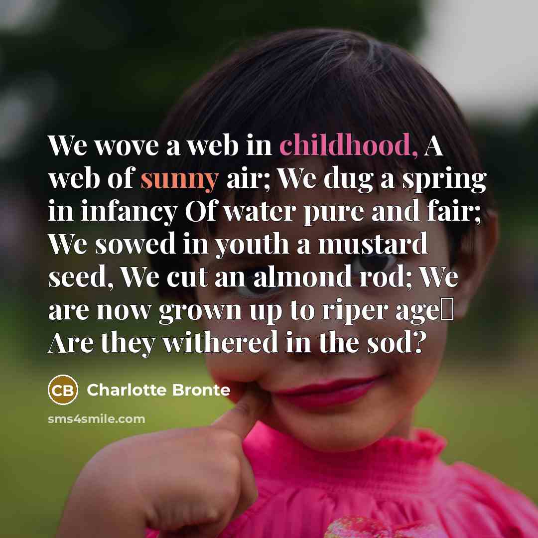 “We wove a web in childhood, A web of sunny…” quote by Charlotte Bronte