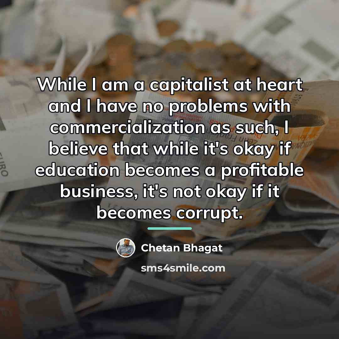 “While I am a capitalist at heart and I have…” quote by Chetan Bhagat