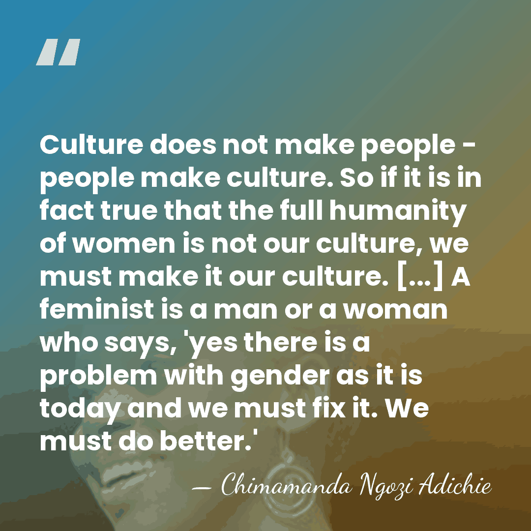 Culture does not make people - people make culture. So if it&hellip; - Chimamanda Ngozi Adichie