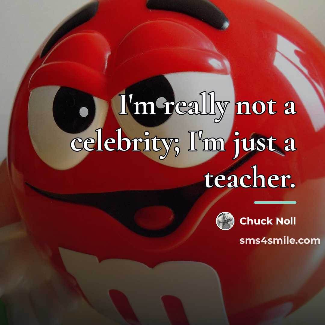 “I'm really not a celebrity; I'm just a teacher.…” quote by Chuck Noll