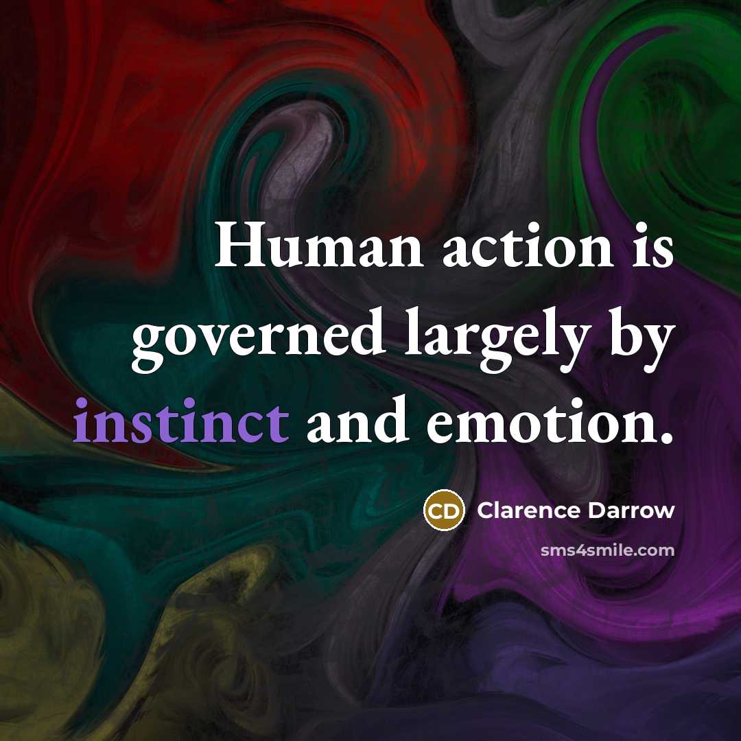 “Human action is governed largely by instinct and emotion.…” quote by Clarence Darrow