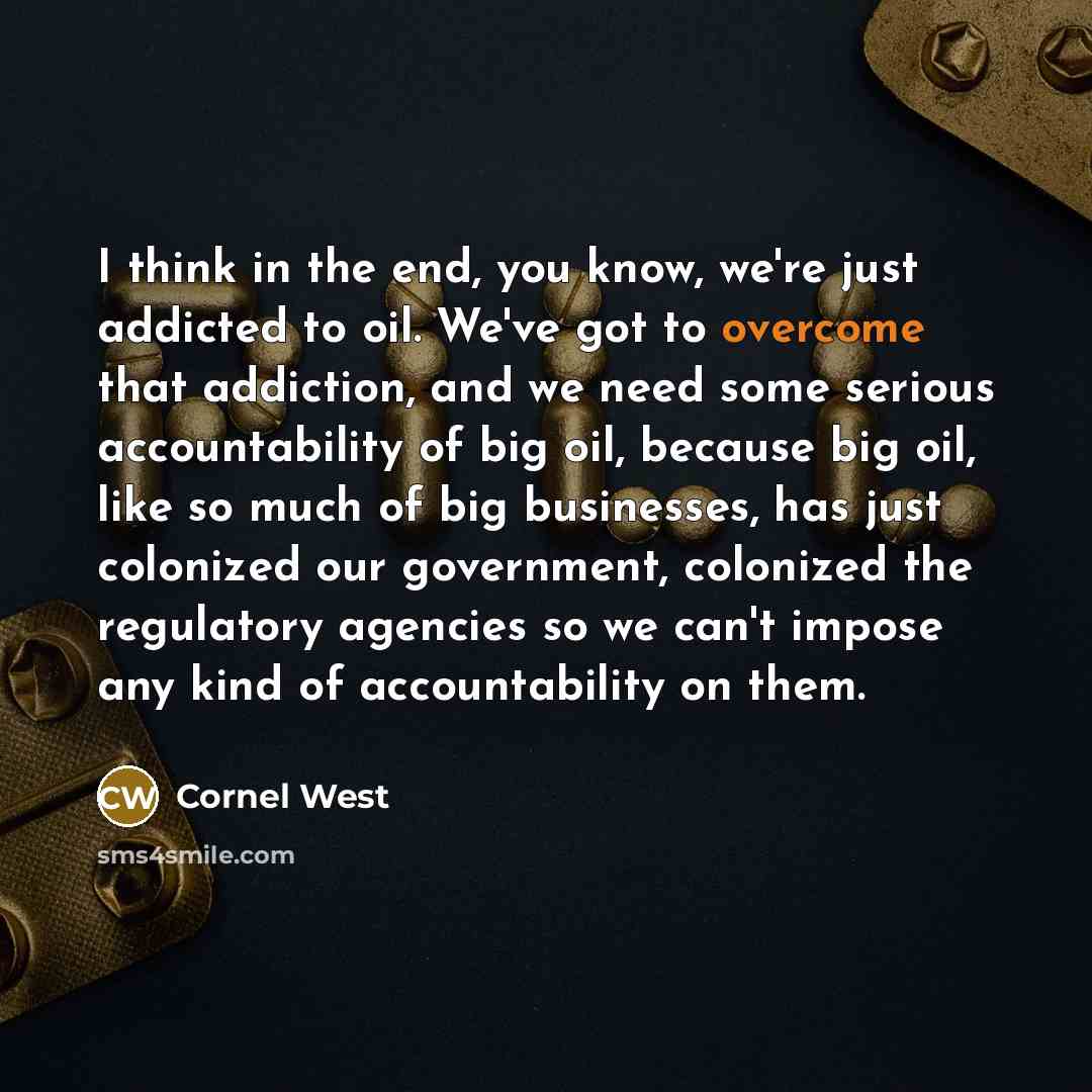 “I think in the end, you know, we're just addicted…” quote by Cornel West