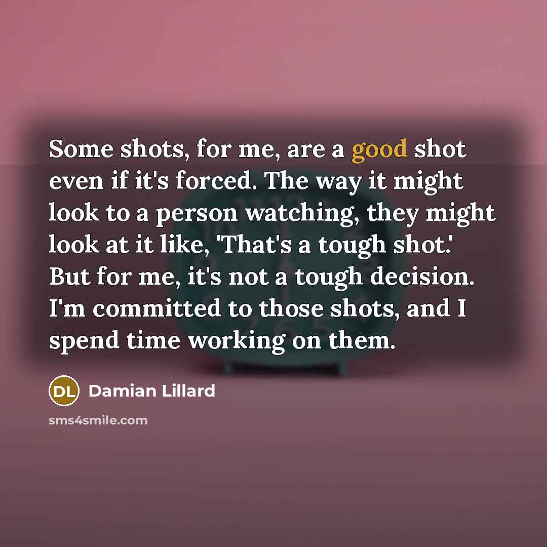 “Some shots, for me, are a good shot even if…” quote by Damian Lillard