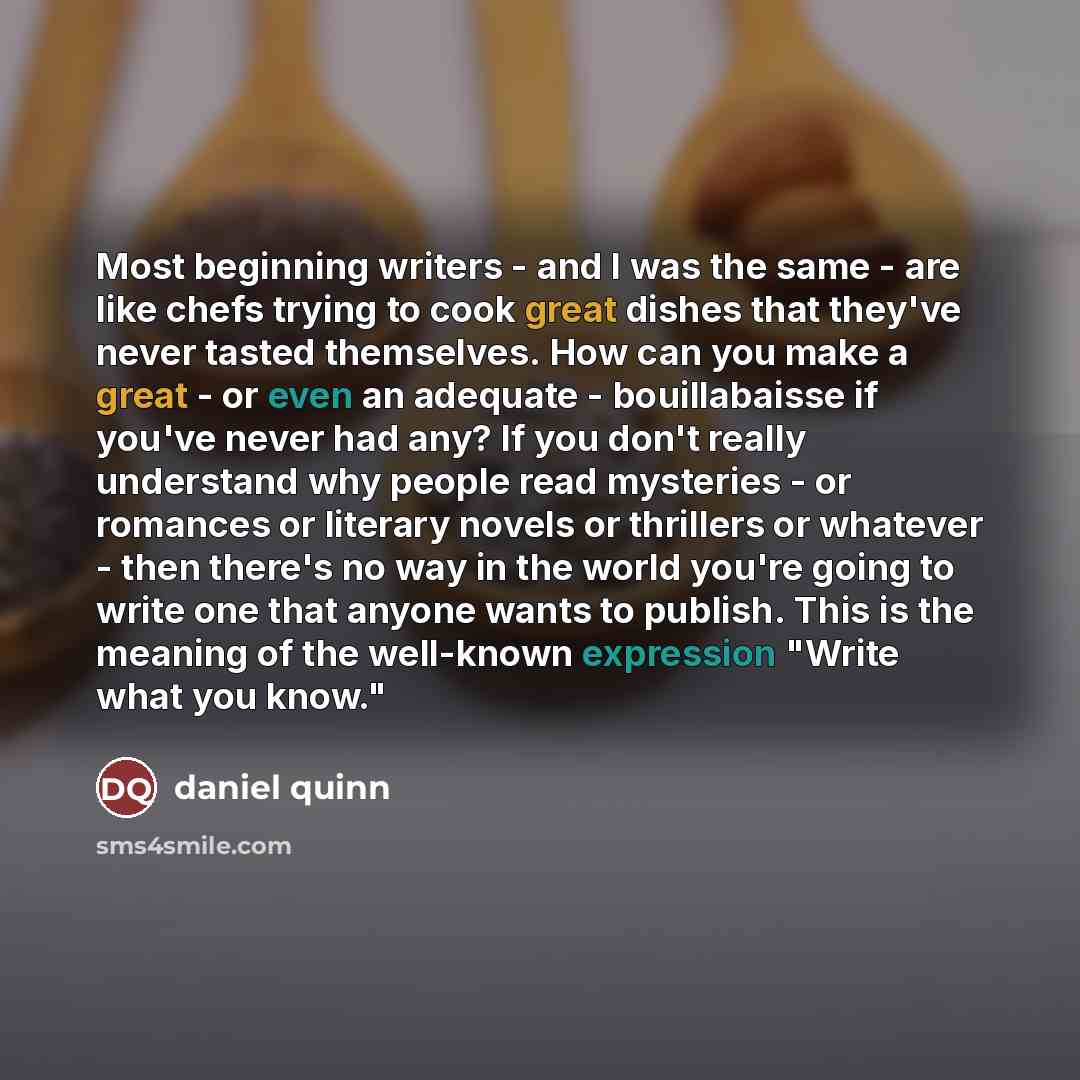 “Most beginning writers - and I was the same -…” quote by Daniel Quinn