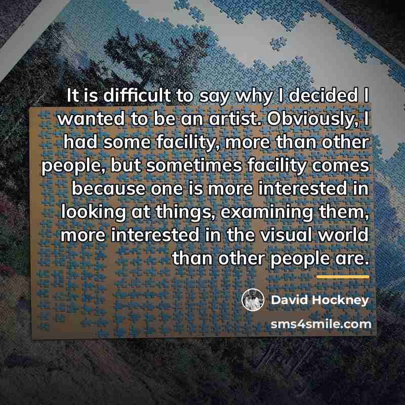 “It is difficult to say why I decided I wanted…” quote by David Hockney