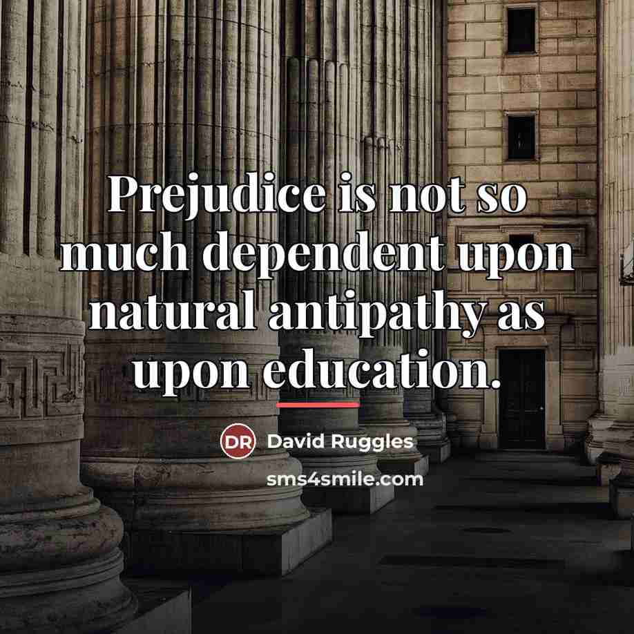 “Prejudice is not so much dependent upon natural antipathy as…” quote by David Ruggles