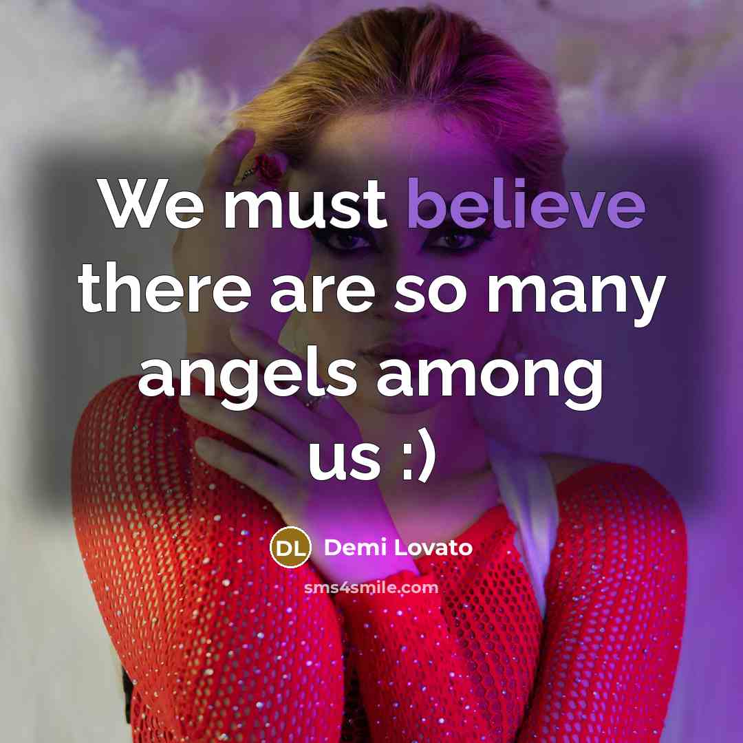 “We must believe there are so many angels among us…” quote by Demi Lovato