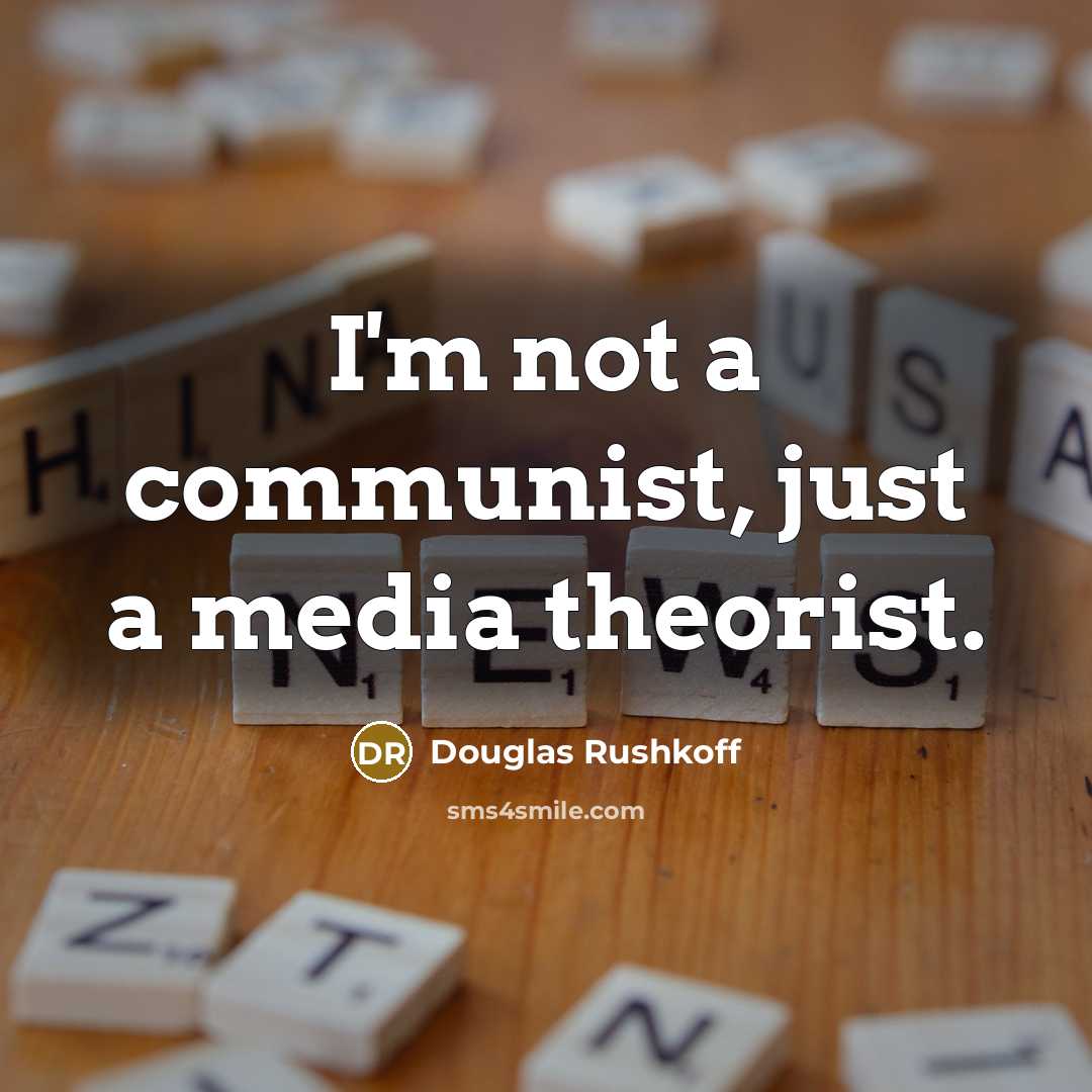 “I'm not a communist, just a media theorist.…” quote by Douglas Rushkoff