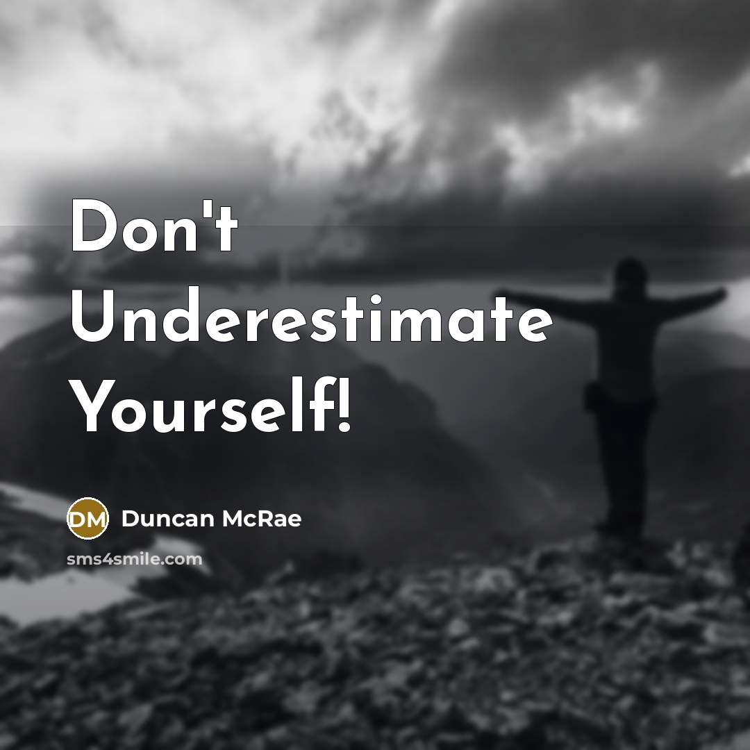 “Don't Underestimate Yourself!…” quote by Duncan McRae