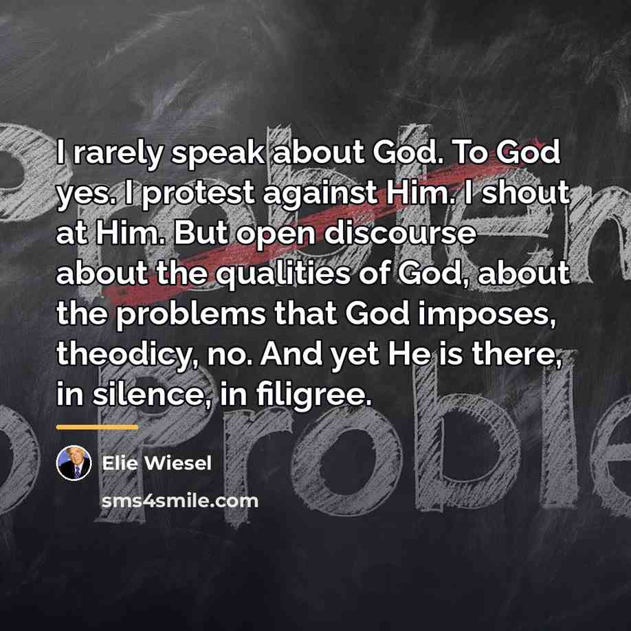 “I rarely speak about God. To God yes. I protest…” quote by Elie Wiesel