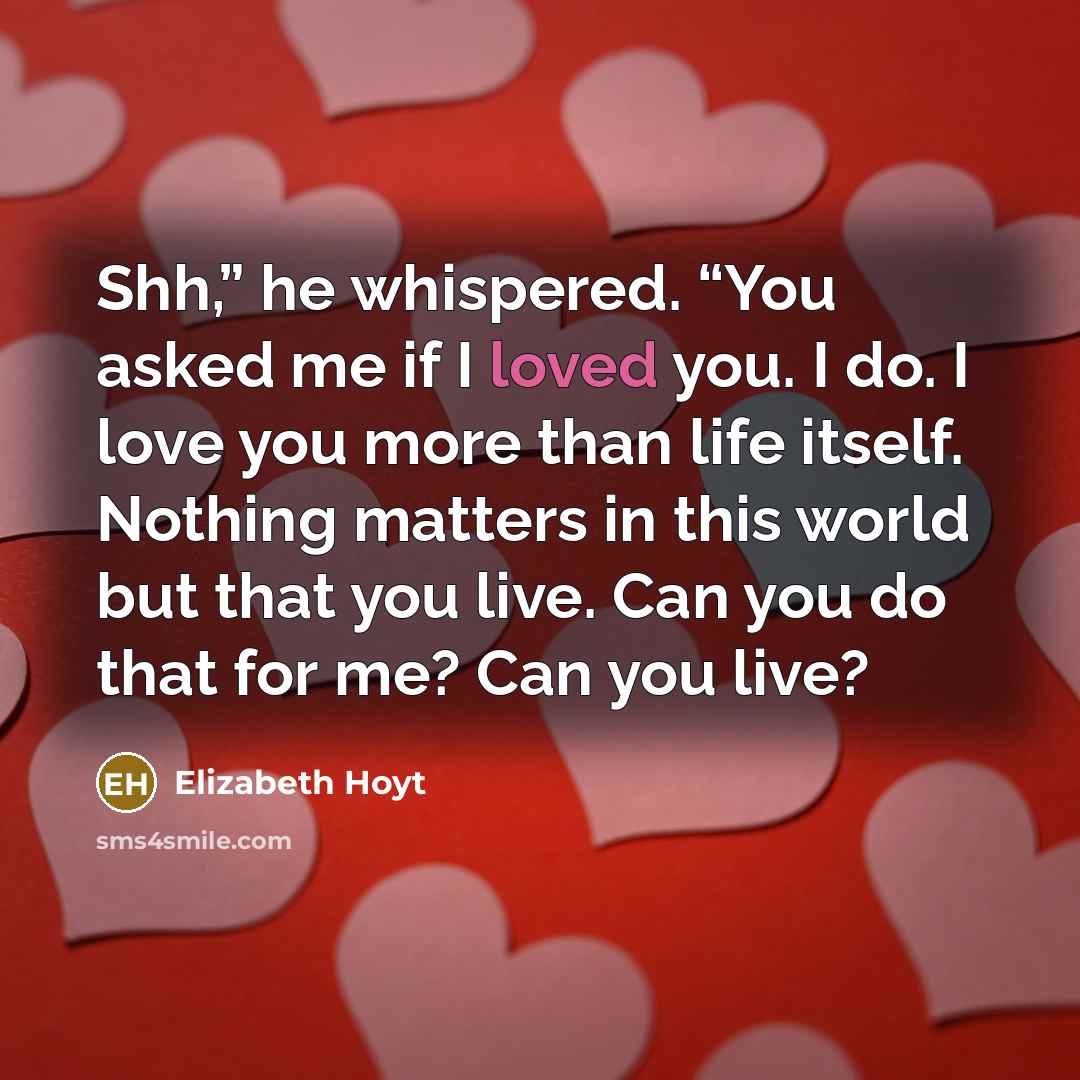 “Shh,” he whispered. “You asked me if I loved you.…” quote by Elizabeth Hoyt