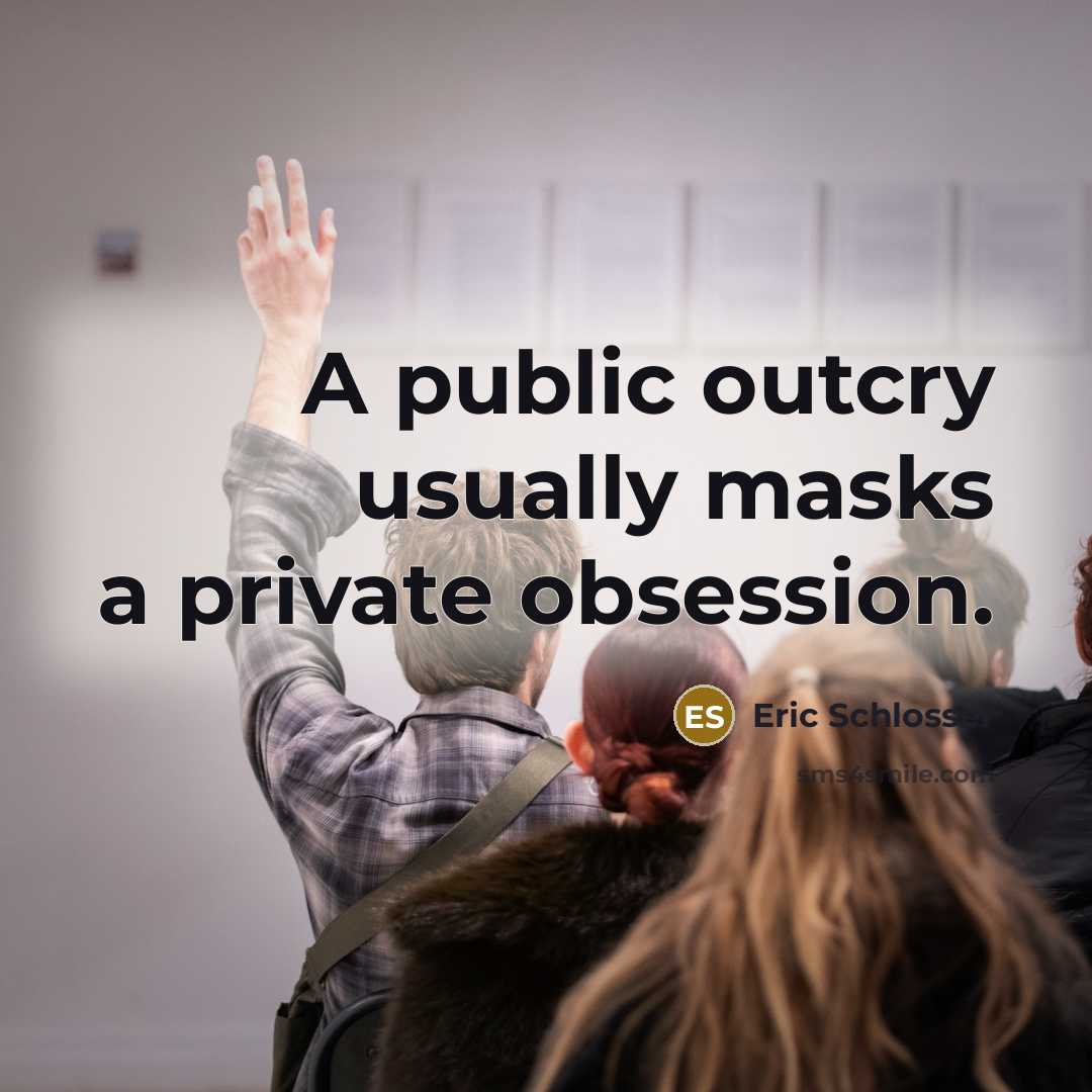 “A public outcry usually masks a private obsession.…” quote by Eric Schlosser