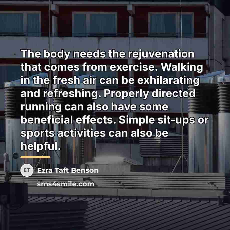 “The body needs the rejuvenation that comes from exercise. Walking…” quote by Ezra Taft Benson