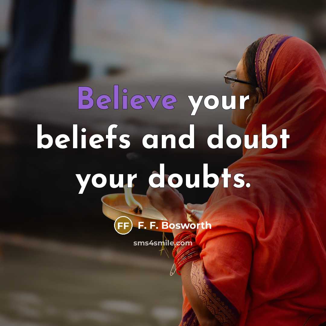 “Believe your beliefs and doubt your doubts.…” quote by F. F. Bosworth
