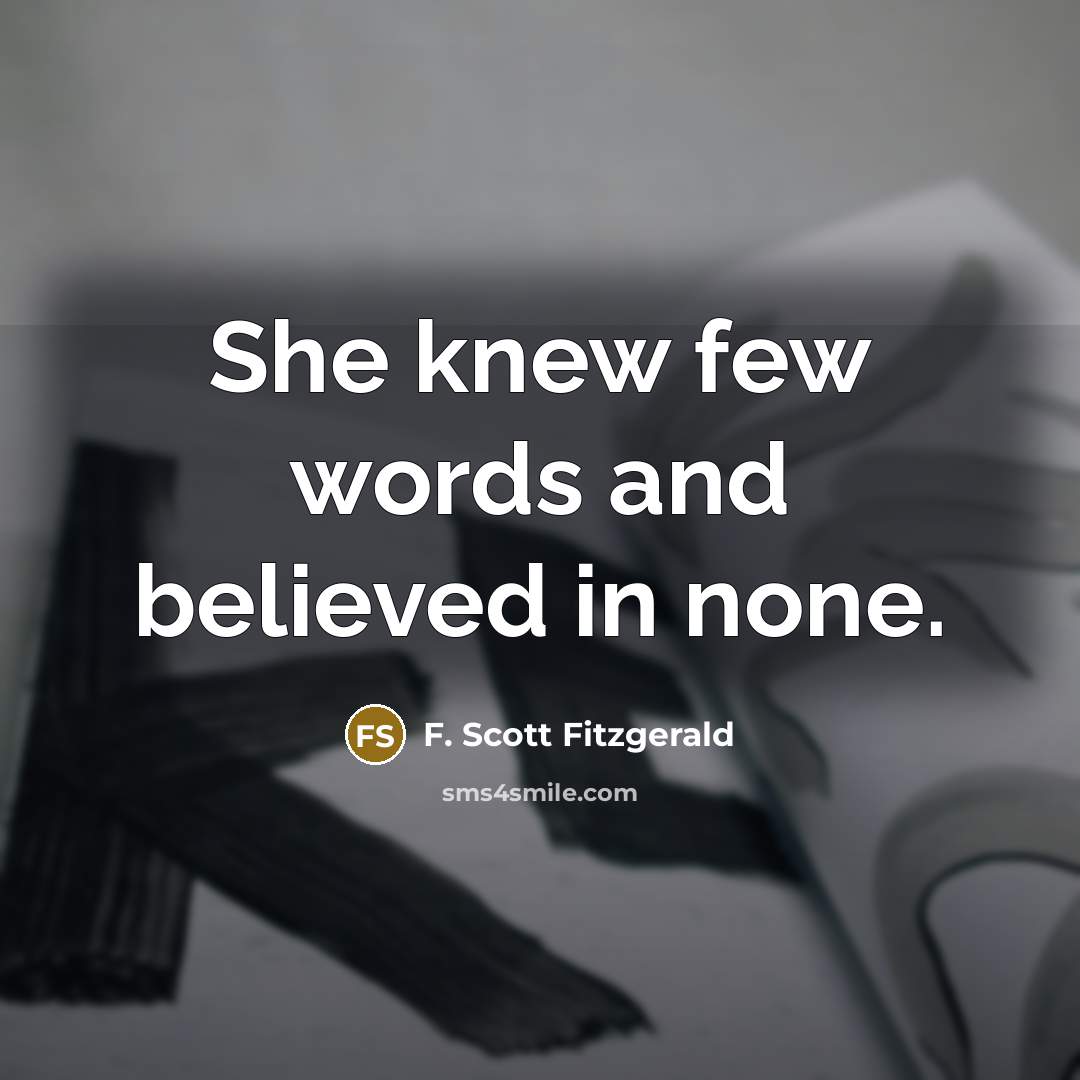 “She knew few words and believed in none.…” quote by F. Scott Fitzgerald