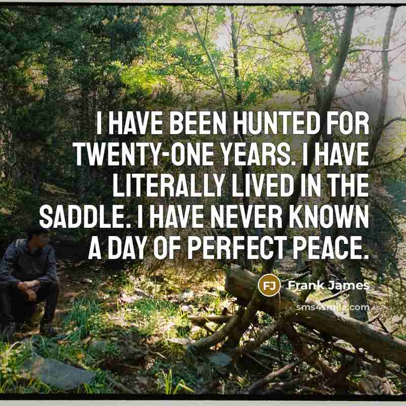“I have been hunted for twenty-one years. I have literally…” quote by Frank James