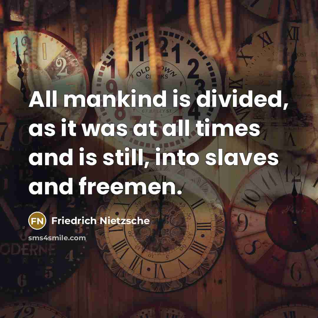 “All mankind is divided, as it was at all times…” quote by Friedrich Nietzsche