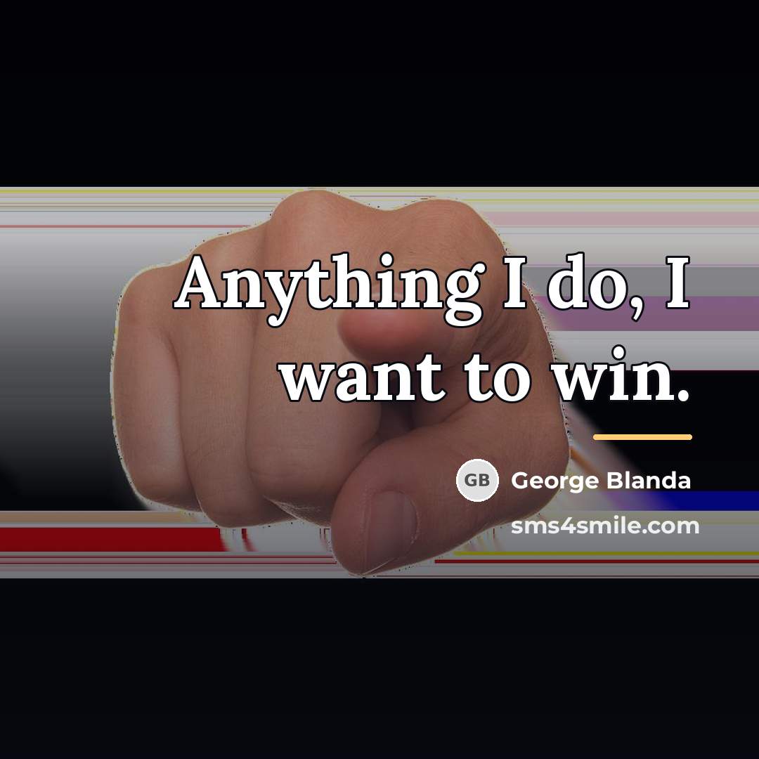 “Anything I do, I want to win.…” quote by George Blanda