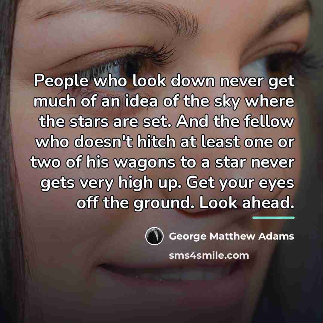 “People who look down never get much of an idea…” quote by George Matthew Adams
