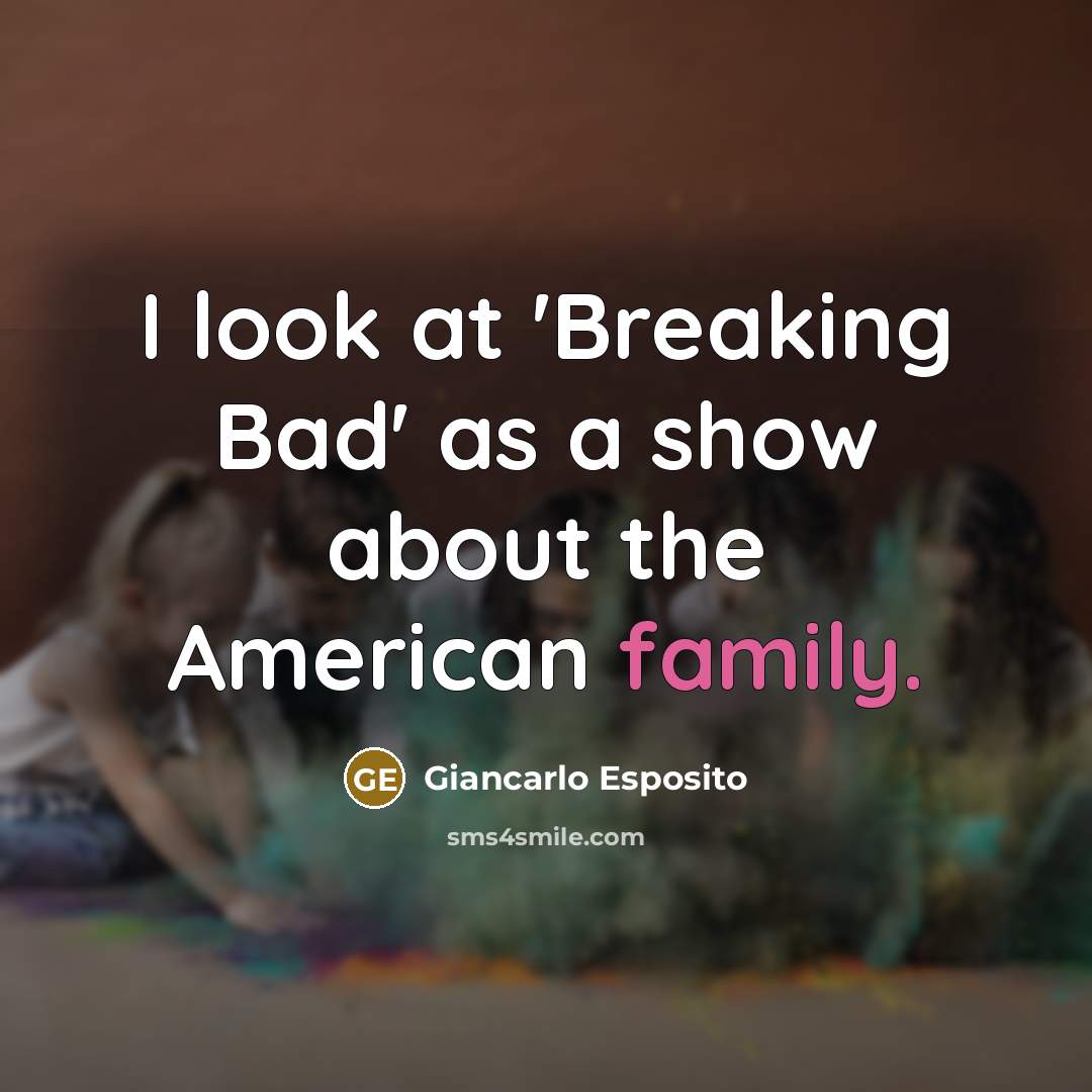 “I look at 'Breaking Bad' as a show about the American family.” quote by Giancarlo Esposito