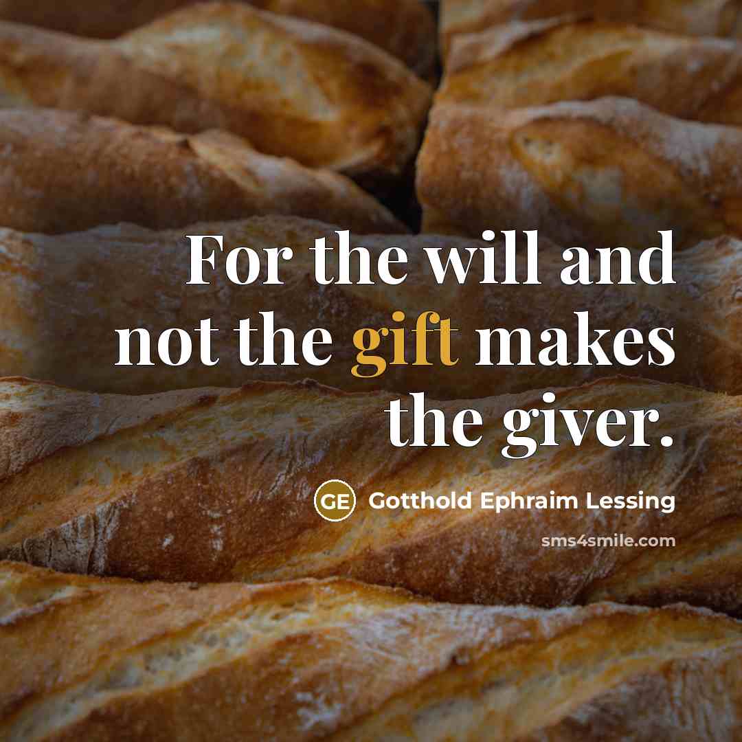 “For the will and not the gift makes the giver.…” quote by Gotthold Ephraim Lessing