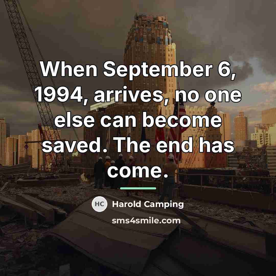“When September 6, 1994, arrives, no one else can become…” quote by Harold Camping