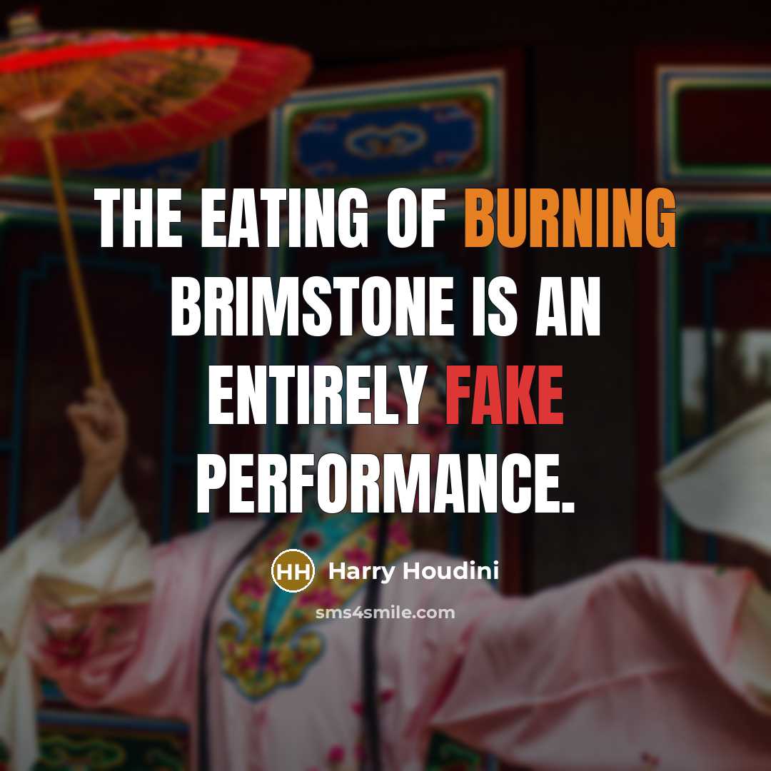 “The eating of burning brimstone is an entirely fake performance.…” quote by Harry Houdini