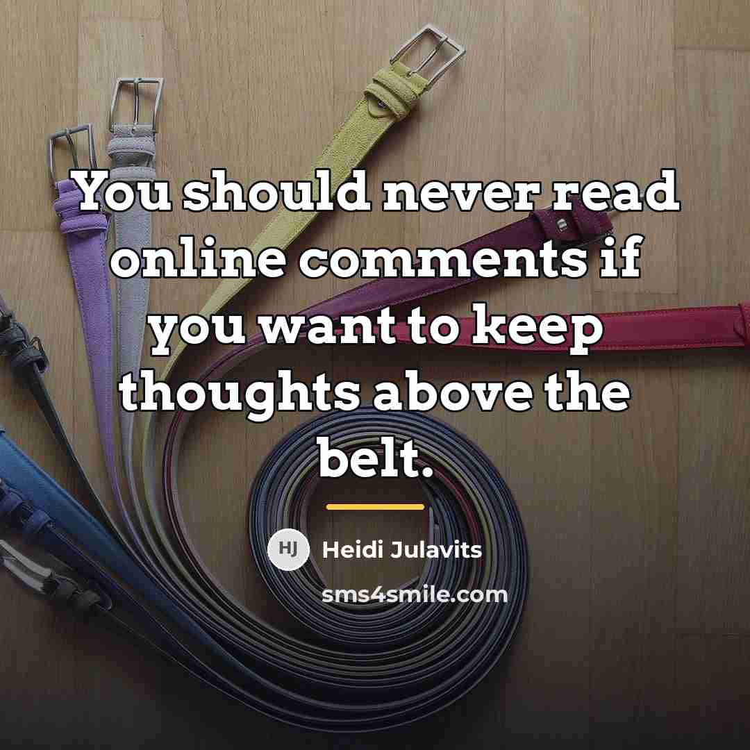 “You should never read online comments if you want to…” quote by Heidi Julavits