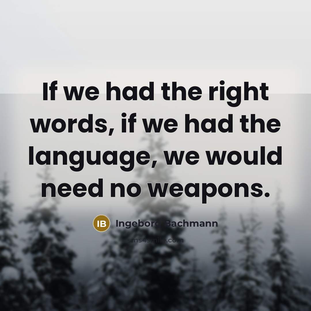 “If we had the right words, if we had the…” quote by Ingeborg Bachmann